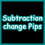 Subtraction change Pips